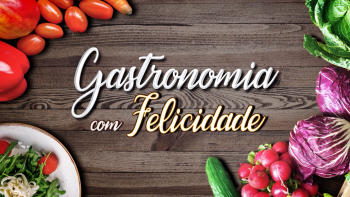 Gastronomia com Felicidade | T2