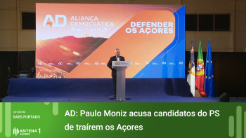 AD: Paulo Moniz acusa Candidatos do PS de traírem os Açores