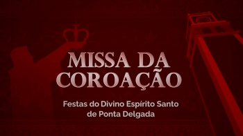 Imagem de XXI Festas do Divino Espírito Santo de Ponta Delgada | Missa da Coroação 