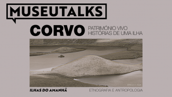 Imagem de MUSEUTALKS Corvo: Projeto do Museu Carlos Machado pretende fazer travessia cultural pelo arquipélago