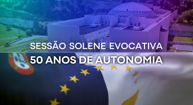 Sessão Solene Evocativa dos 50 Anos da Autonomia dos Açores